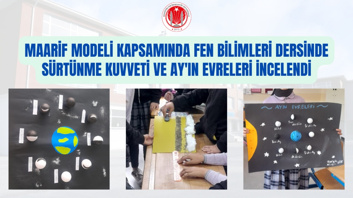 MAARİF MODELİ KAPSAMINDA FEN BİLİMLERİ DERSİNDE SÜRTÜNME KUVVETİ VE AY'IN EVRELERİ İNCELENDİ